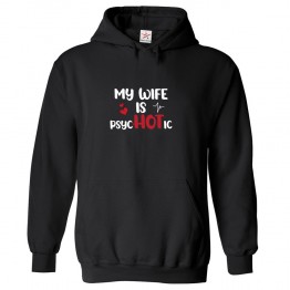 My Wife Is PsycHOTic Classic Funny Mens Kids and Adults Pullover Hoodie